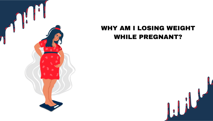 Why Am I Losing Weight While Pregnant 